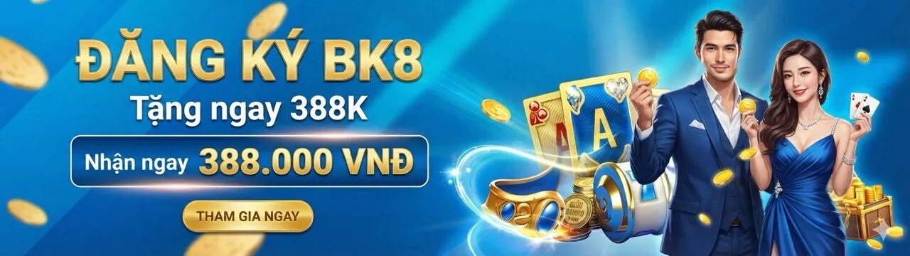 đăng ký bk8 thưởng 388k